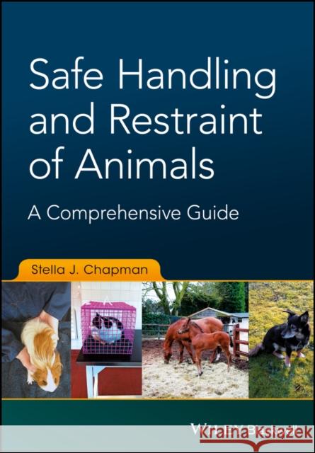 Safe Handling and Restraint of Animals: A Comprehensive Guide Stella J. (University of Sydney, Australia; University of Surrey, UK) Chapman 9781119077909 Wiley-Blackwell