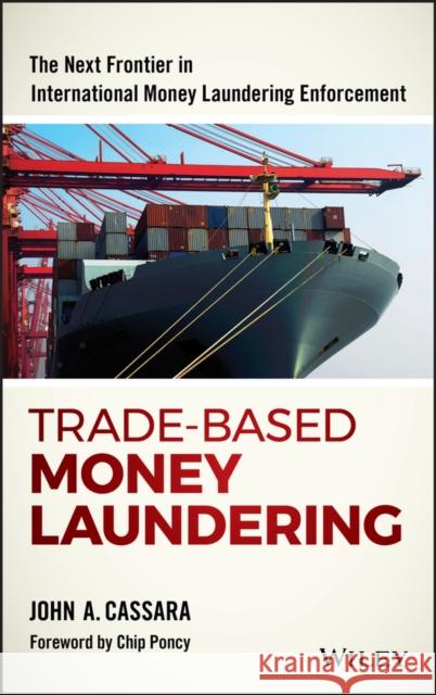 Trade-Based Money Laundering: The Next Frontier in International Money Laundering Enforcement Cassara, John A. 9781119078951 John Wiley & Sons