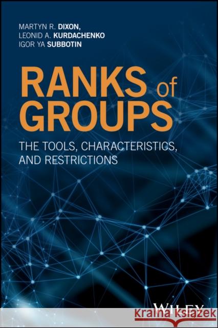 Ranks of Groups: The Tools, Characteristics, and Restrictions Kurdachenko, Leonid A. 9781119080275