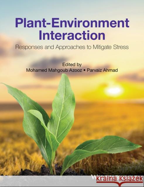 Plant-Environment Interaction: Responses and Approaches to Mitigate Stress Azooz, Mohamed Mahgoub 9781119080992