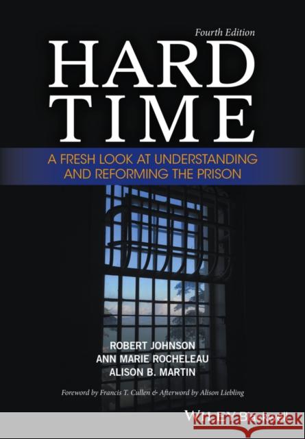 Hard Time: A Fresh Look at Understanding and Reforming the Prison Johnson, Robert 9781119082774