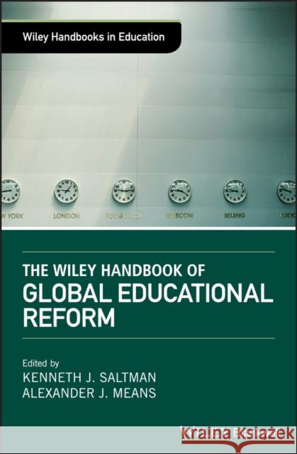The Wiley Handbook of Global Educational Reform Kenneth J. Saltman Alexander J. Means 9781119083078 Wiley-Blackwell