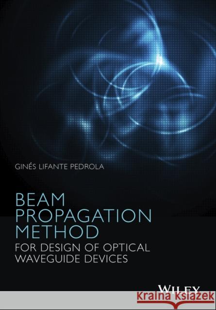 Beam Propagation Method for Design of Optical Waveguide Devices Lifante Pedrola, Ginés 9781119083375 John Wiley & Sons