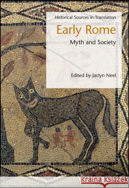 Early Rome: Myth and Society Neel, Jaclyn 9781119083801 Wiley-Blackwell