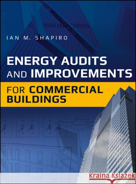 Energy Audits and Improvements for Commercial Buildings Shapiro, Ian M. 9781119084167 John Wiley & Sons