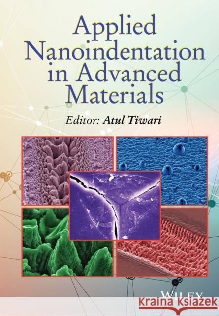 Applied Nanoindentation in Advanced Materials Tiwari, Atul 9781119084495