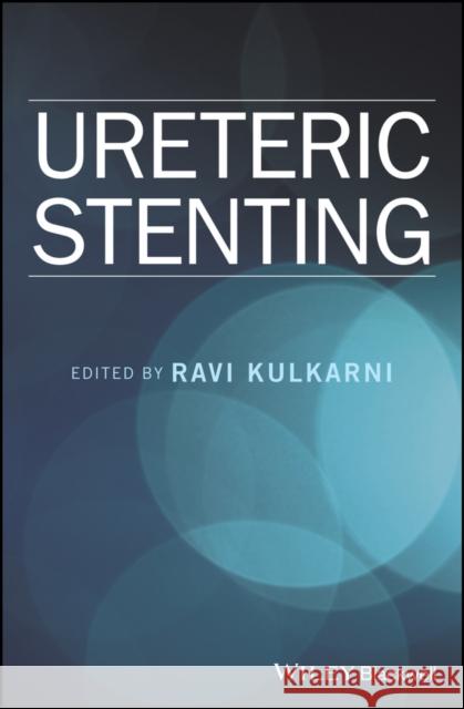 Ureteric Stenting Kulkarni, Ravi 9781119085683 John Wiley & Sons