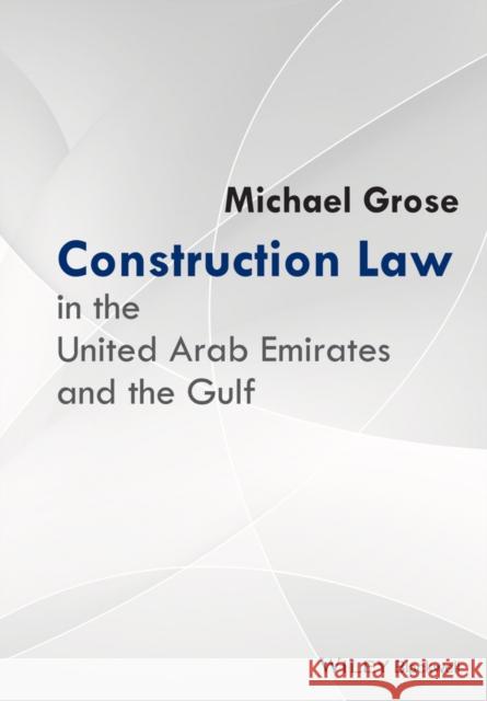 Construction Law in the United Arab Emirates and the Gulf Grose, Michael 9781119085935 John Wiley & Sons