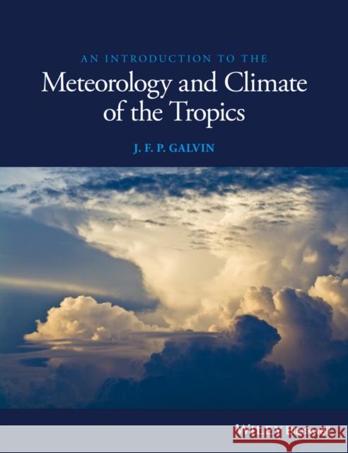 An Introduction to the Meteorology and Climate of the Tropics Galvin, Jim 9781119086222