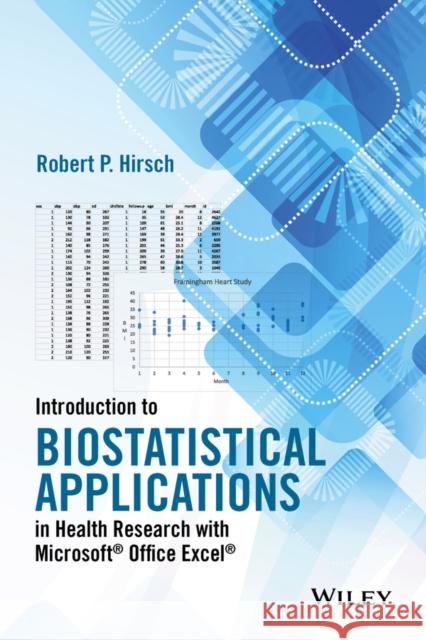 Introduction to Biostatistical Applications in Health Research with Microsoft Office Excel Hirsch, Robert P. 9781119089650