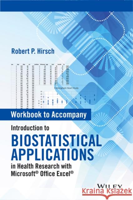 Introduction to Biostatistical Applications in Health Research with Microsoft Office Excel, Workbook Hirsch, Robert P. 9781119089865