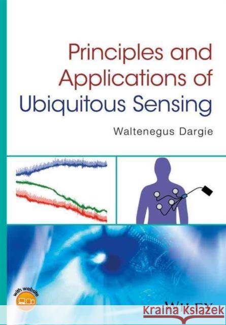 Principles and Applications of Ubiquitous Sensing Dargie, Waltenegus 9781119091349 John Wiley & Sons