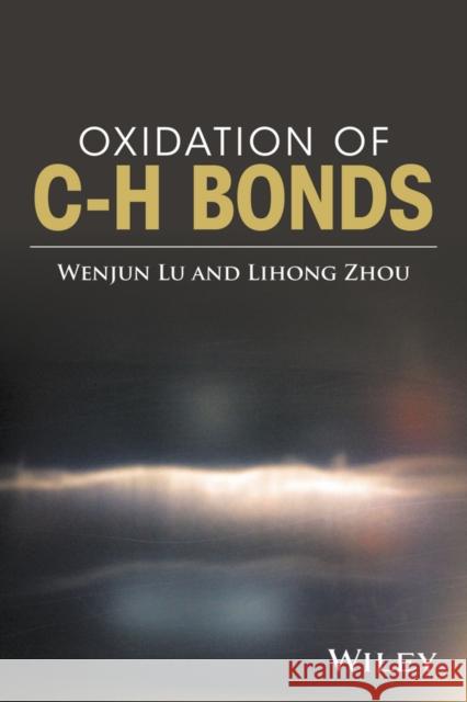 Oxidation of C-H Bonds Wenjun Lu Lihong Zhou 9781119092520
