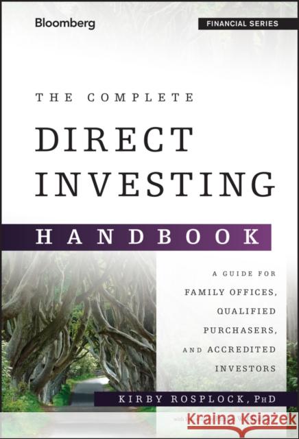 The Complete Direct Investing Handbook: A Guide for Family Offices, Qualified Purchasers, and Accredited Investors Rosplock, Kirby 9781119094715 Bloomberg Press
