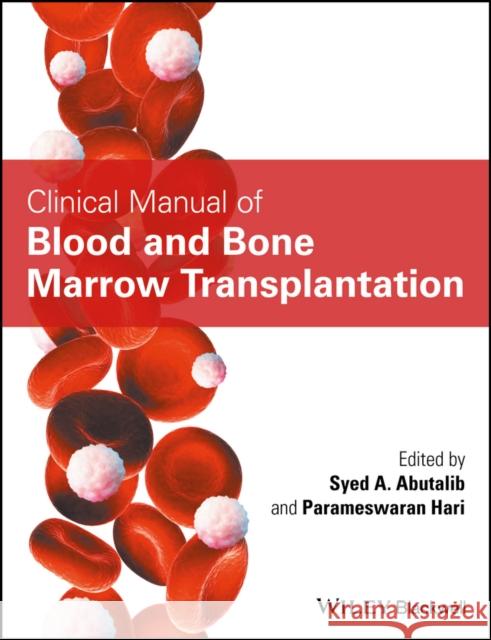 Clinical Manual of Blood and Bone Marrow Transplantation Abutalib, Syed A. 9781119095453