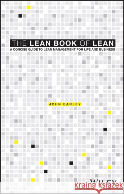 The Lean Book of Lean: A Concise Guide to Lean Management for Life and Business John (SmartChain International LLP) Earley 9781119096191 John Wiley & Sons Inc