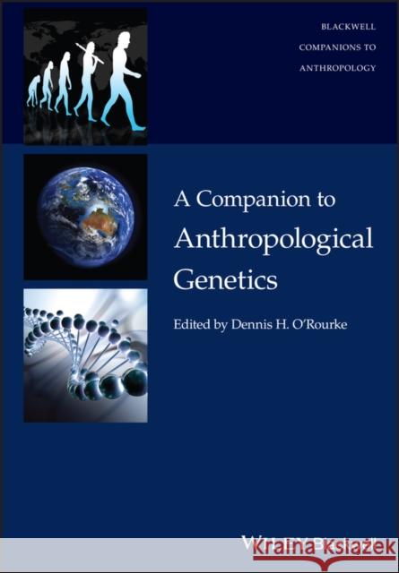 A Companion to Anthropological Genetics Dennis H. O'Rourke   9781119096627 John Wiley & Sons Inc