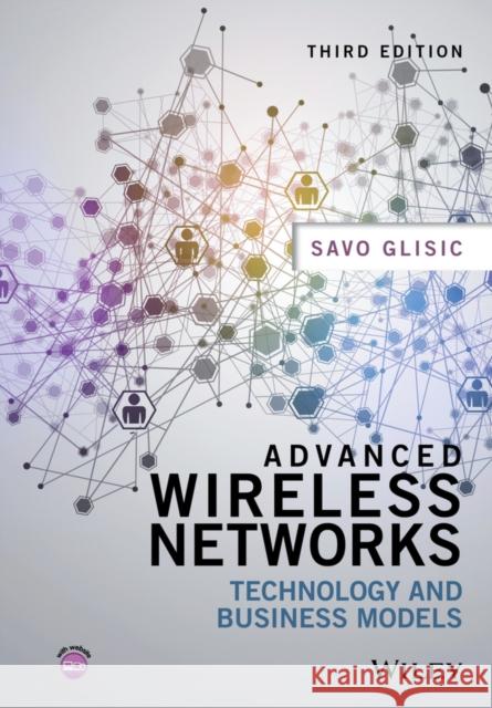 Advanced Wireless Networks: Technology and Business Models Glisic, Savo G. 9781119096856