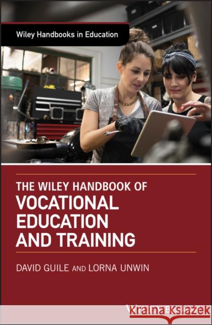 The Wiley Handbook of Vocational Education and Training Lorna Unwin David Guile 9781119098591