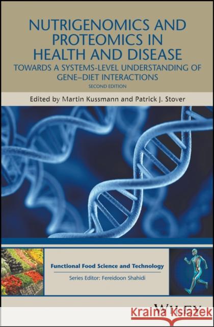 Nutrigenomics and Proteomics in Health and Disease: Towards a Systems-Level Understanding of Gene-Diet Interactions Kussmann, Martin; Stover, Patrick 9781119098836