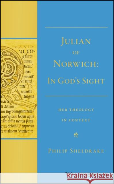 Julian of Norwich: In God's Sight Her Theology in Context Sheldrake, Philip 9781119099642