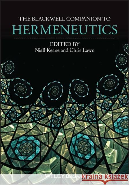 The Blackwell Companion to Hermeneutics Keane, Niall; Lawn, Chris 9781119100522