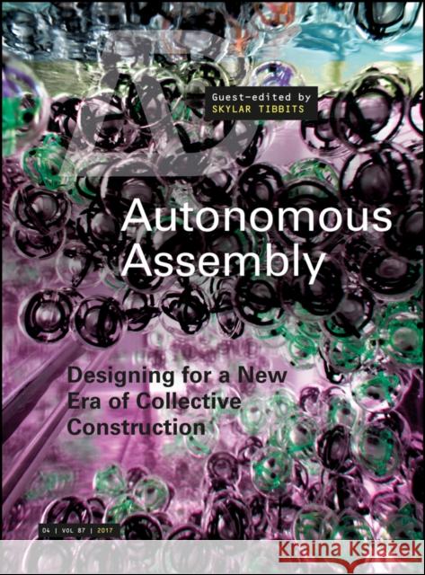 Autonomous Assembly: Designing for a New Era of Collective Construction Tibbits, Skylar 9781119102359