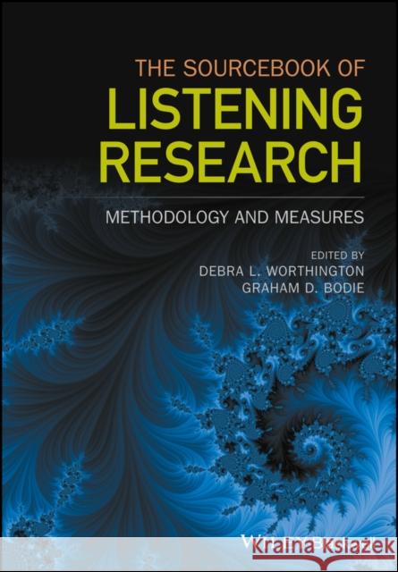 The Sourcebook of Listening Research: Methodology and Measures Worthington, Debra; Bodie, Graham 9781119103073