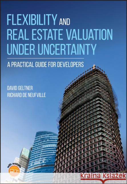 Flexibility and Real Estate Valuation Under Uncertainty: A Practical Guide for Developers David Geltner Richard D 9781119106494