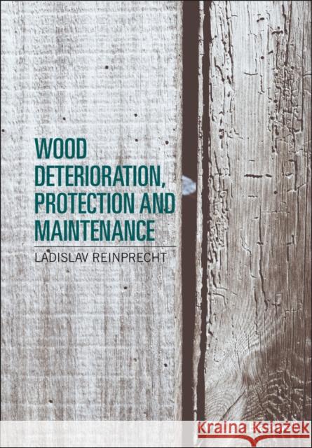Wood Deterioration, Protection and Maintenance Ladislav Reinprecht 9781119106531 Wiley-Blackwell