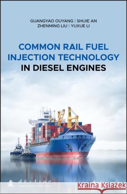 Common Rail Fuel Injection Technology in Diesel Engines Ouyang, Guangyao; An, Shijie; Liu, Zhenming 9781119107231