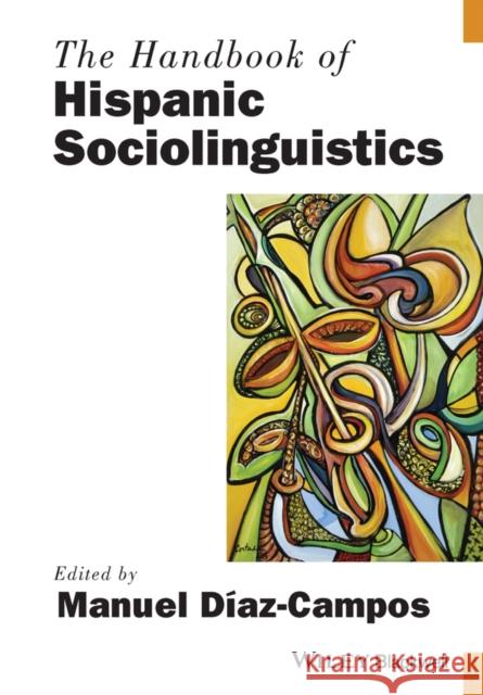 The Handbook of Hispanic Sociolinguistics Manuel Diaz-Campos 9781119108917