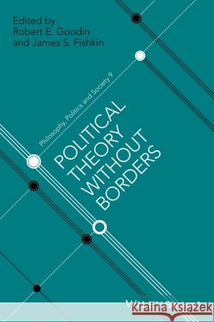 Political Theory Without Borders Robert E. Goodin 9781119110088