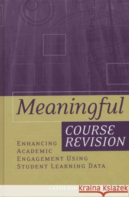 Meaningful Course Revision: Enhancing Academic Engagement Using Student Learning Data Catherine M. Wehlburg   9781119111252