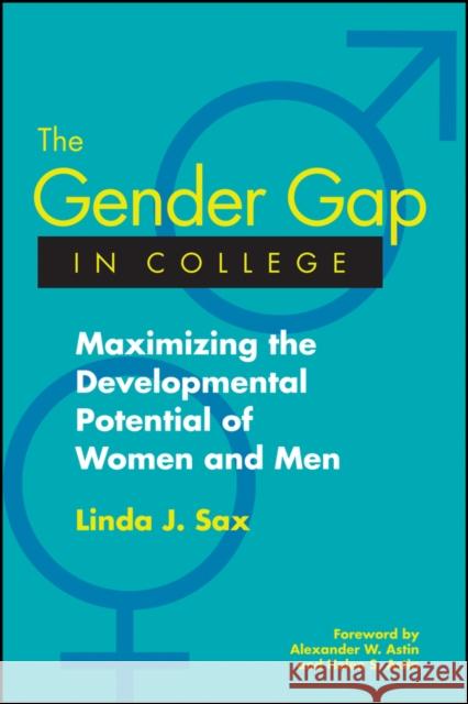 The Gender Gap in College: Maximizing the Developmental Potential of Women and Men Linda J. Sax Alexander W. Astin Helen S. Astin 9781119111269