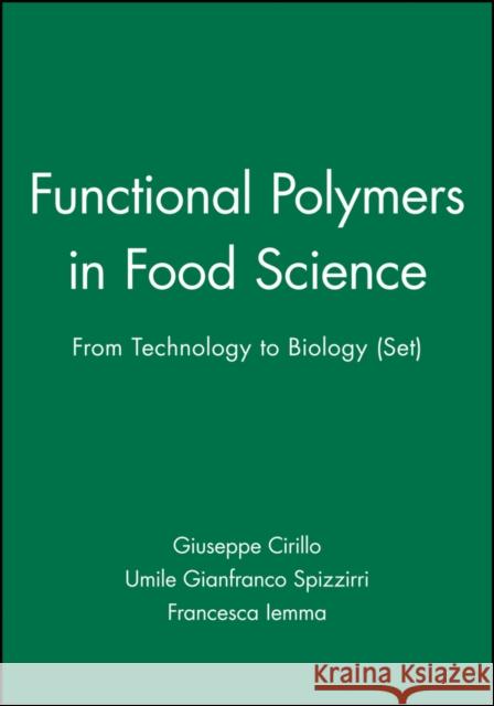 Functional Polymers in Food Science: From Technology to Biology, Set Spizzirri, Umile Gianfranco 9781119111962 John Wiley & Sons