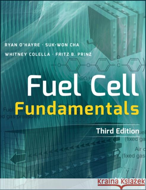 Fuel Cell Fundamentals O′Hayre, Ryan; Cha, Suk–Won; Colella, Whitney 9781119113805 John Wiley & Sons