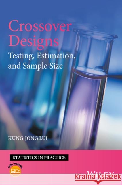 Crossover Designs: Testing, Estimation, and Sample Size Lui, Kung-Jong 9781119114680