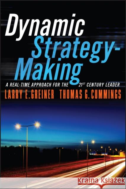 Dynamic Strategy-Making: A Real-Time Approach for the 21st Century Leader Greiner, Larry E.; Cummings, Thomas G. 9781119116608