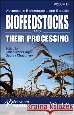 Advances in Biofeedstocks and Biofuels, Biofeedstocks and Their Processing Singh, Lalit Kumar 9781119117254 Wiley-Scrivener