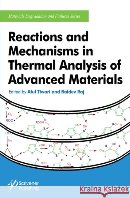Reactions and Mechanisms in Thermal Analysis of Advanced Materials Tiwari, Atul; Raj, Baldev 9781119117575 John Wiley & Sons