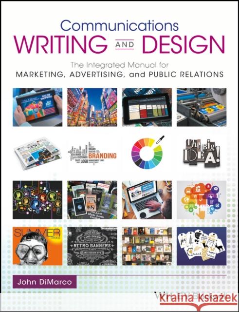 Communications Writing and Design: The Integrated Manual for Marketing, Advertising, and Public Relations DiMarco, John 9781119118879 John Wiley & Sons
