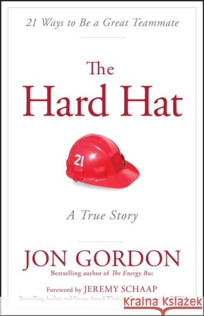 The Hard Hat: 21 Ways to Be a Great Teammate Schaap, Jeremy 9781119120117