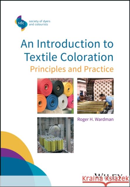 An Introduction to Textile Coloration: Principles and Practice Wardman, Roger H. 9781119121565
