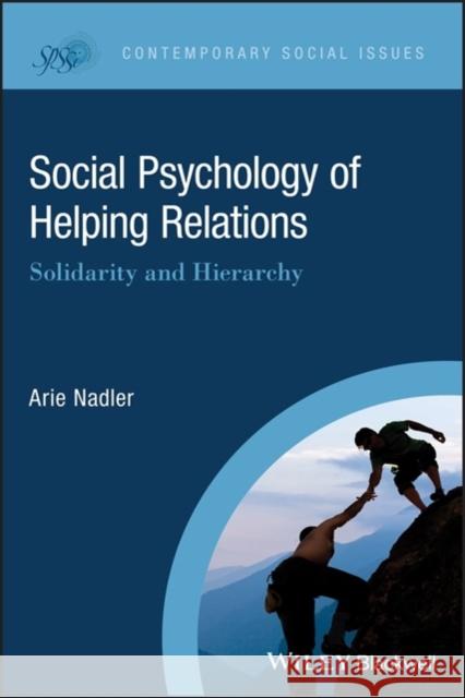 Social Psychology of Helping Relations: Solidarity and Hierarchy Arie Nadler 9781119124610 Wiley-Blackwell