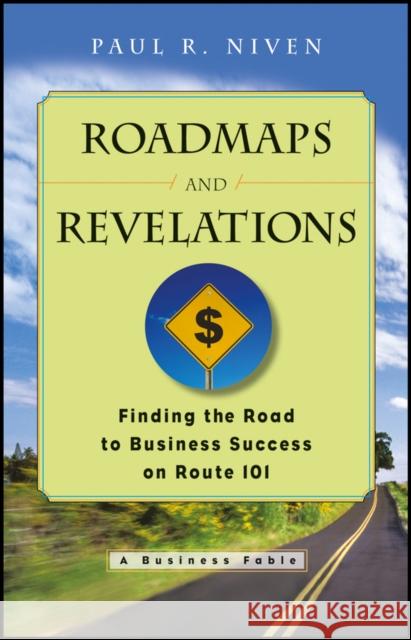 Roadmaps and Revelations: Finding the Road to Business Success on Route 101 Niven, Paul R. 9781119124726 John Wiley & Sons