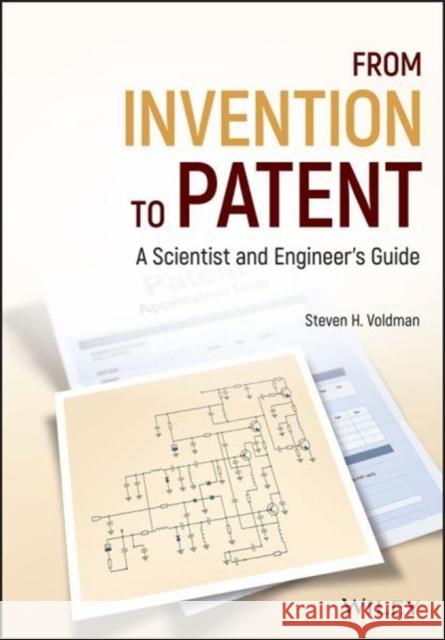 From Invention to Patent: A Scientist and Engineer's Guide Steven H. Voldman   9781119125259