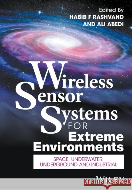Wireless Sensor Systems for Extreme Environments: Space, Underwater, Underground, and Industrial Rashvand, Habib F. 9781119126461