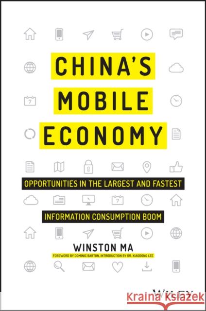 China's Mobile Economy: Opportunities in the Largest and Fastest Information Consumption Boom Ma, Winston 9781119127239 John Wiley & Sons