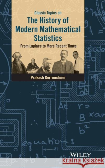 Classic Topics on the History of Modern Mathematical Statistics: From Laplace to More Recent Times Gorroochurn, Prakash 9781119127925